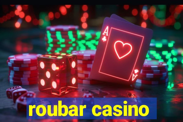 roubar casino